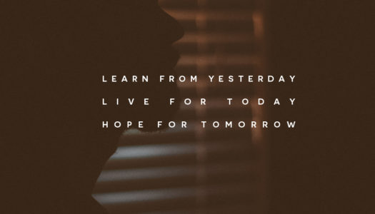 Learn from yesterday, live for today, hope for tomorrow