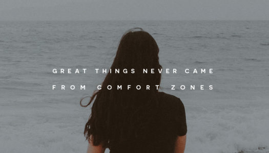 Great Things Never Came From Comfort Zones