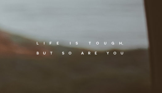 Life is tough, but so are you.