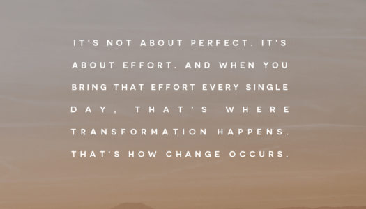 It’s not about perfect. It’s about effort.