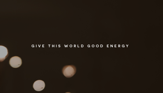 Give this world good energy