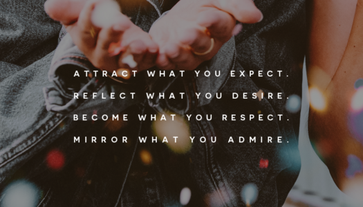 Attract what you expect. Reflect what you desire. Become what you respect. Mirror what you admire.