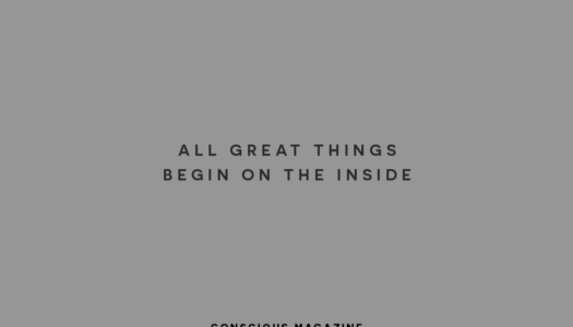 All great things begin on the inside